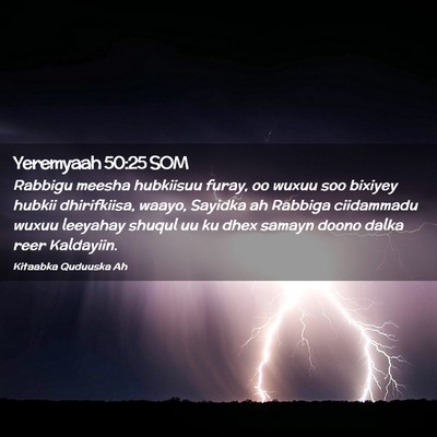 Picture 02 - Yeremyaah 50:25 SOM - Rabbigu meesha hubkiisuu furay, oo wuxuu soo - Bible Verse Picture