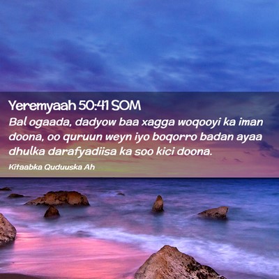 Picture 02 - Yeremyaah 50:41 SOM - Bal ogaada, dadyow baa xagga woqooyi ka iman - Bible Verse Picture
