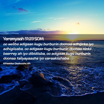 Picture 02 - Yeremyaah 51:23 SOM - oo weliba adigaan kugu burburin doonaa adhijirka - Bible Verse Picture