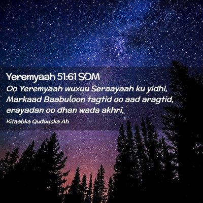 Picture 02 - Yeremyaah 51:61 SOM - Oo Yeremyaah wuxuu Seraayaah ku yidhi, Markaad - Bible Verse Picture