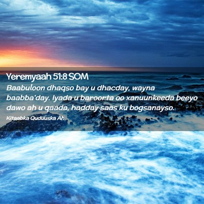Picture 02 - Yeremyaah 51:8 SOM - Baabuloon dhaqso bay u dhacday, wayna baabba'day. - Bible Verse Picture