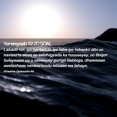 Picture 02 - Yeremyaah 52:20 SOM - Labadii tiir, iyo berkeddii, iyo laba iyo - Bible Verse Picture