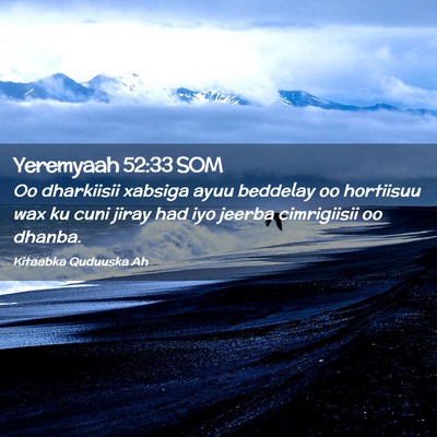 Picture 02 - Yeremyaah 52:33 SOM - Oo dharkiisii xabsiga ayuu beddelay oo hortiisuu - Bible Verse Picture