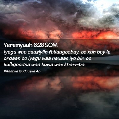 Picture 02 - Yeremyaah 6:28 SOM - Iyagu waa caasiyiin fallaagoobay, oo xan bay la - Bible Verse Picture