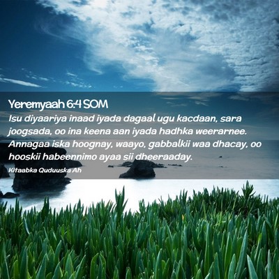 Picture 02 - Yeremyaah 6:4 SOM - Isu diyaariya inaad iyada dagaal ugu kacdaan, - Bible Verse Picture