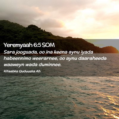 Picture 02 - Yeremyaah 6:5 SOM - Sara joogsada, oo ina keena aynu iyada habeennimo - Bible Verse Picture