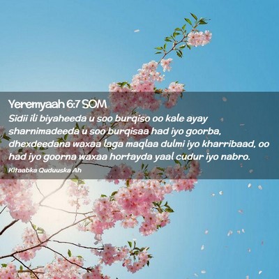 Picture 02 - Yeremyaah 6:7 SOM - Sidii ili biyaheeda u soo burqiso oo kale ayay - Bible Verse Picture