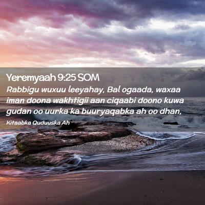 Picture 02 - Yeremyaah 9:25 SOM - Rabbigu wuxuu leeyahay, Bal ogaada, waxaa iman - Bible Verse Picture