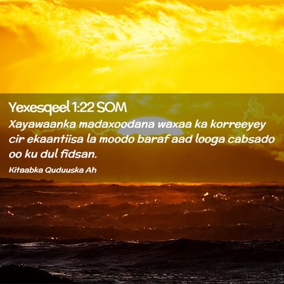Picture 02 - Yexesqeel 1:22 SOM - Xayawaanka madaxoodana waxaa ka korreeyey cir - Bible Verse Picture