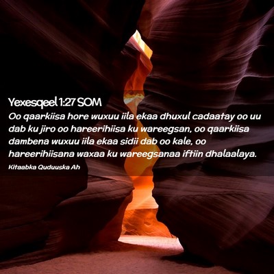 Picture 02 - Yexesqeel 1:27 SOM - Oo qaarkiisa hore wuxuu iila ekaa dhuxul cadaatay - Bible Verse Picture