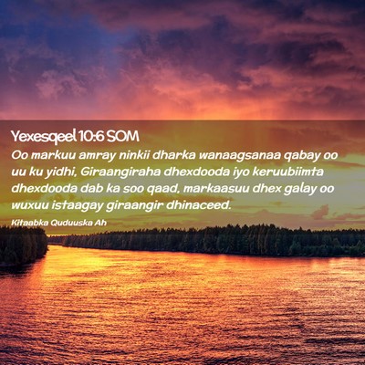 Picture 02 - Yexesqeel 10:6 SOM - Oo markuu amray ninkii dharka wanaagsanaa qabay - Bible Verse Picture