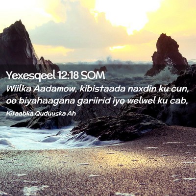 Picture 02 - Yexesqeel 12:18 SOM - Wiilka Aadamow, kibistaada naxdin ku cun, oo - Bible Verse Picture