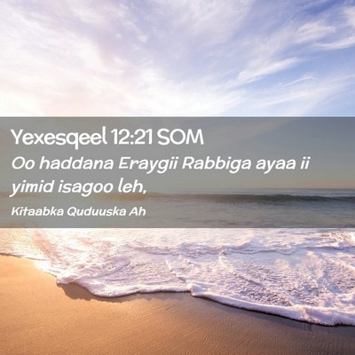 Picture 02 - Yexesqeel 12:21 SOM - Oo haddana Eraygii Rabbiga ayaa ii yimid isagoo - Bible Verse Picture
