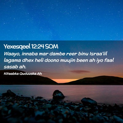 Picture 02 - Yexesqeel 12:24 SOM - Waayo, innaba mar dambe reer binu Israa'iil - Bible Verse Picture