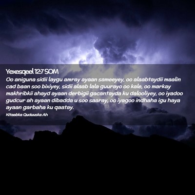 Picture 02 - Yexesqeel 12:7 SOM - Oo aniguna sidii laygu amray ayaan sameeyey, oo - Bible Verse Picture