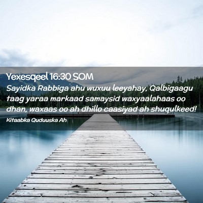 Picture 02 - Yexesqeel 16:30 SOM - Sayidka Rabbiga ahu wuxuu leeyahay, Qalbigaagu - Bible Verse Picture