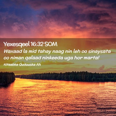 Picture 02 - Yexesqeel 16:32 SOM - Waxaad la mid tahay naag nin leh oo sinaysata oo - Bible Verse Picture