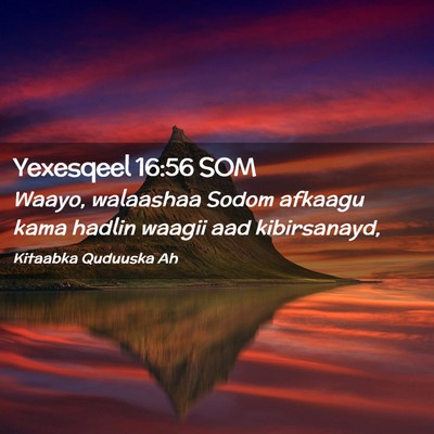Picture 02 - Yexesqeel 16:56 SOM - Waayo, walaashaa Sodom afkaagu kama hadlin waagii - Bible Verse Picture
