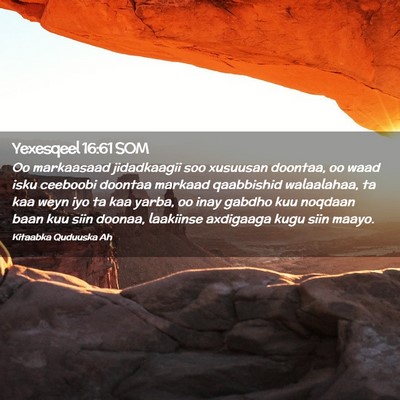 Picture 02 - Yexesqeel 16:61 SOM - Oo markaasaad jidadkaagii soo xusuusan doontaa, - Bible Verse Picture