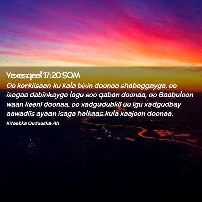 Picture 02 - Yexesqeel 17:20 SOM - Oo korkiisaan ku kala bixin doonaa shabaggayga, - Bible Verse Picture