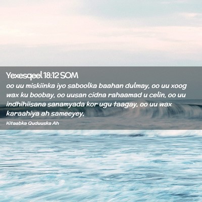 Picture 02 - Yexesqeel 18:12 SOM - oo uu miskiinka iyo saboolka baahan dulmay, oo uu - Bible Verse Picture