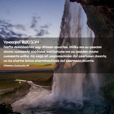 Picture 02 - Yexesqeel 18:20 SOM - Nafta dembaabtaa way dhiman doontaa. Wiilku ma uu - Bible Verse Picture
