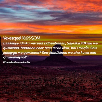 Picture 02 - Yexesqeel 18:25 SOM - Laakiinse idinku waxaad tidhaahdaan, Sayidka - Bible Verse Picture