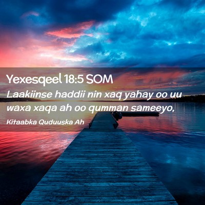 Picture 02 - Yexesqeel 18:5 SOM - Laakiinse haddii nin xaq yahay oo uu waxa xaqa ah - Bible Verse Picture