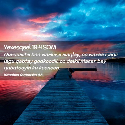 Picture 02 - Yexesqeel 19:4 SOM - Quruumihii baa warkiisii maqlay, oo waxaa isagii - Bible Verse Picture