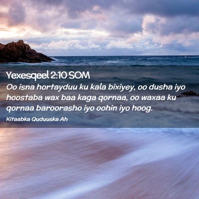 Picture 02 - Yexesqeel 2:10 SOM - Oo isna hortayduu ku kala bixiyey, oo dusha iyo - Bible Verse Picture