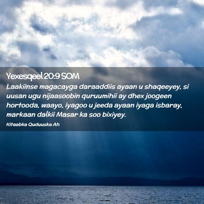 Picture 02 - Yexesqeel 20:9 SOM - Laakiinse magacayga daraaddiis ayaan u shaqeeyey, - Bible Verse Picture