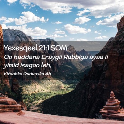 Picture 02 - Yexesqeel 21:1 SOM - Oo haddana Eraygii Rabbiga ayaa ii yimid isagoo - Bible Verse Picture