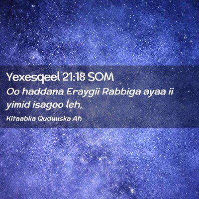 Picture 02 - Yexesqeel 21:18 SOM - Oo haddana Eraygii Rabbiga ayaa ii yimid isagoo - Bible Verse Picture