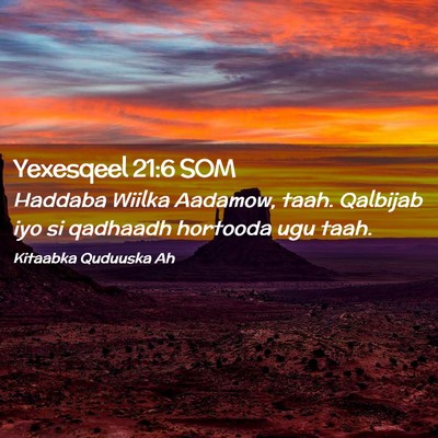 Picture 02 - Yexesqeel 21:6 SOM - Haddaba Wiilka Aadamow, taah. Qalbijab iyo si - Bible Verse Picture