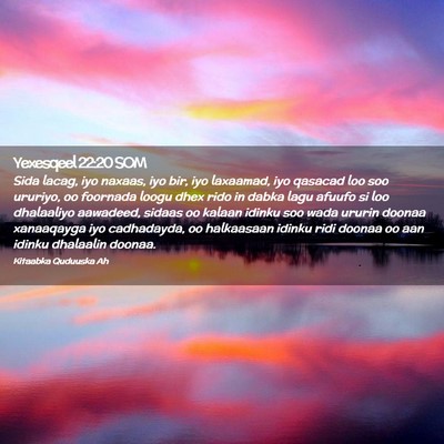 Picture 02 - Yexesqeel 22:20 SOM - Sida lacag, iyo naxaas, iyo bir, iyo laxaamad, - Bible Verse Picture