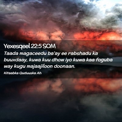 Picture 02 - Yexesqeel 22:5 SOM - Taada magaceedu ba'ay ee rabshadu ka buuxdaay, - Bible Verse Picture