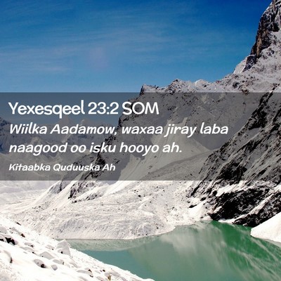Picture 02 - Yexesqeel 23:2 SOM - Wiilka Aadamow, waxaa jiray laba naagood oo isku - Bible Verse Picture