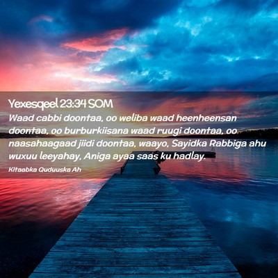 Picture 02 - Yexesqeel 23:34 SOM - Waad cabbi doontaa, oo weliba waad heenheensan - Bible Verse Picture