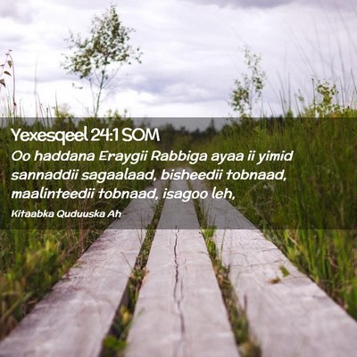 Picture 02 - Yexesqeel 24:1 SOM - Oo haddana Eraygii Rabbiga ayaa ii yimid - Bible Verse Picture