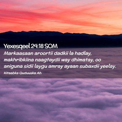 Picture 02 - Yexesqeel 24:18 SOM - Markaasaan aroortii dadkii la hadlay, - Bible Verse Picture