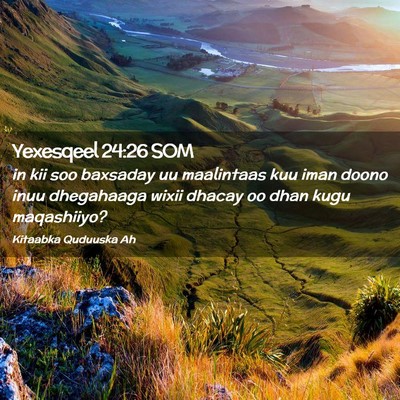 Picture 02 - Yexesqeel 24:26 SOM - in kii soo baxsaday uu maalintaas kuu iman doono - Bible Verse Picture
