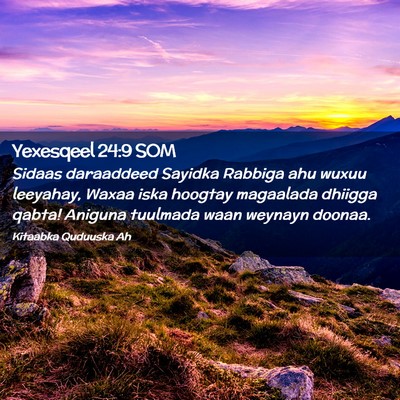 Picture 02 - Yexesqeel 24:9 SOM - Sidaas daraaddeed Sayidka Rabbiga ahu wuxuu - Bible Verse Picture