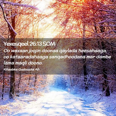 Picture 02 - Yexesqeel 26:13 SOM - Oo waxaan joojin doonaa qaylada heesahaaga, oo - Bible Verse Picture