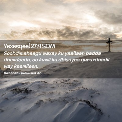 Picture 02 - Yexesqeel 27:4 SOM - Soohdimahaagu waxay ku yaallaan badda dhexdeeda, - Bible Verse Picture