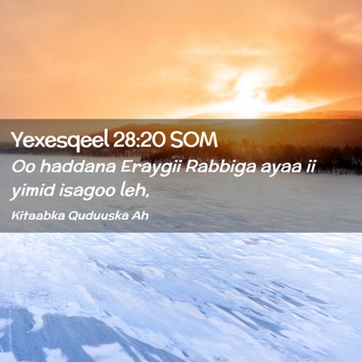 Picture 02 - Yexesqeel 28:20 SOM - Oo haddana Eraygii Rabbiga ayaa ii yimid isagoo - Bible Verse Picture
