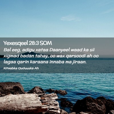 Picture 02 - Yexesqeel 28:3 SOM - Bal eeg, adigu xataa Daanyeel waad ka sii xigmad - Bible Verse Picture