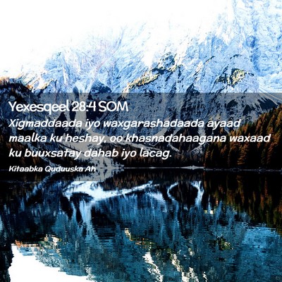 Picture 02 - Yexesqeel 28:4 SOM - Xigmaddaada iyo waxgarashadaada ayaad maalka ku - Bible Verse Picture