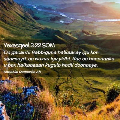 Picture 02 - Yexesqeel 3:22 SOM - Oo gacantii Rabbiguna halkaasay igu kor saarnayd, - Bible Verse Picture