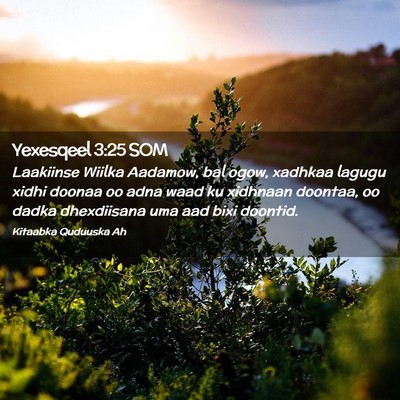 Picture 02 - Yexesqeel 3:25 SOM - Laakiinse Wiilka Aadamow, bal ogow, xadhkaa - Bible Verse Picture