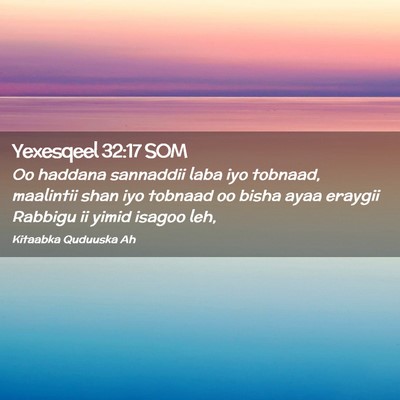 Picture 02 - Yexesqeel 32:17 SOM - Oo haddana sannaddii laba iyo tobnaad, maalintii - Bible Verse Picture